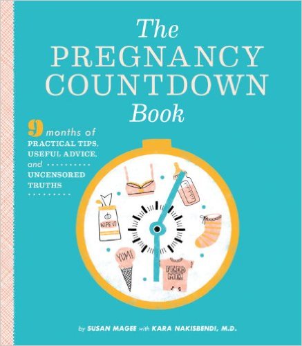 The Pregnancy Countdown Book: Nine Months of Practical Tips, Useful Advice, and Uncensored Truth ...