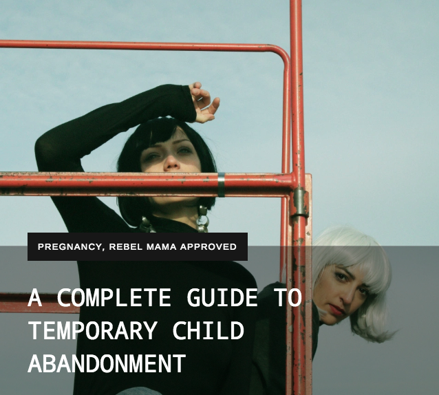 A COMPLETE GUIDE TO TEMPORARY CHILD ABANDONMENT – THE REBEL MAMA